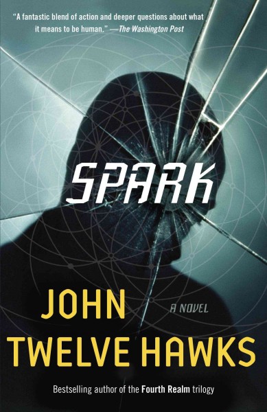 Spark [electronic resource] : a novel / John Twelve Hawks.