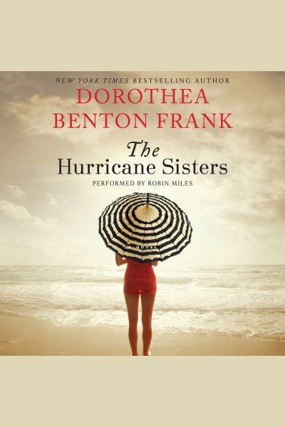 The hurricane sisters : a novel / Dorothea Benton Frank.