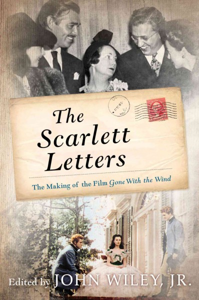 The scarlett letters : the making of the film Gone with the wind / [edited by] John Wiley, Jr.