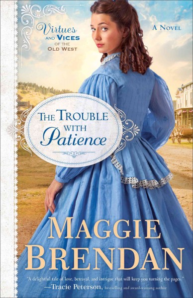 The trouble with Patience : a novel / Maggie Brendan.