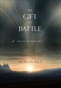 The gift of battle / Morgan Rice.