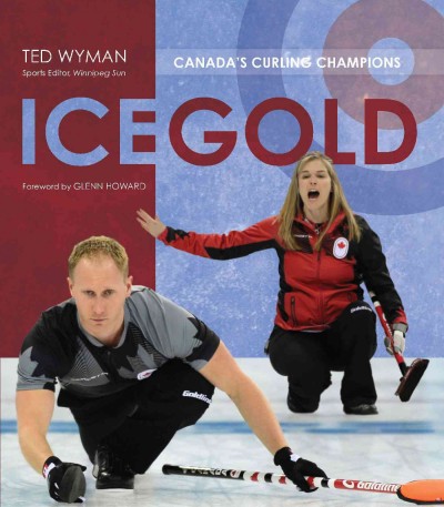 Ice gold : Canada's curling champions / Ted Wyman.