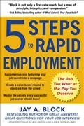 5 steps to rapid employment : the job you want at the pay you deserve / by Jay A. Block.