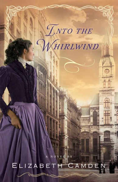 Into the whirlwind [electronic resource] : a novel / by Elizabeth Camden.