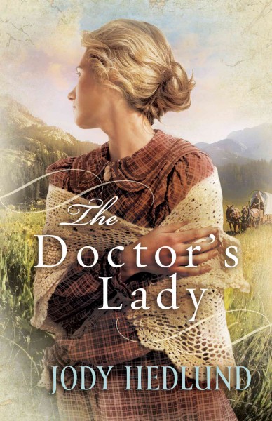 The doctor's lady [electronic resource] / Jody Hedlund.