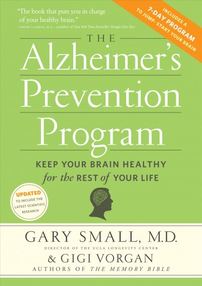 The Alzheimer's prevention program [electronic resource] : keep your brain healthy for the rest of your life / Gary Small & Gigi Vorgan.