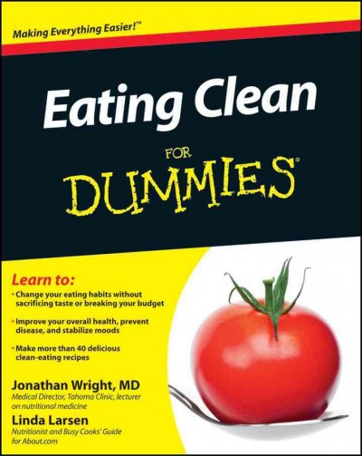 Eating clean for dummies [electronic resource] / by Jonathan Wright, Linda Larsen.