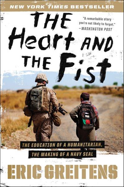 The heart and the fist [electronic resource] : the education of a humanitarian, the making of a Navy SEAL / Eric Greitens.