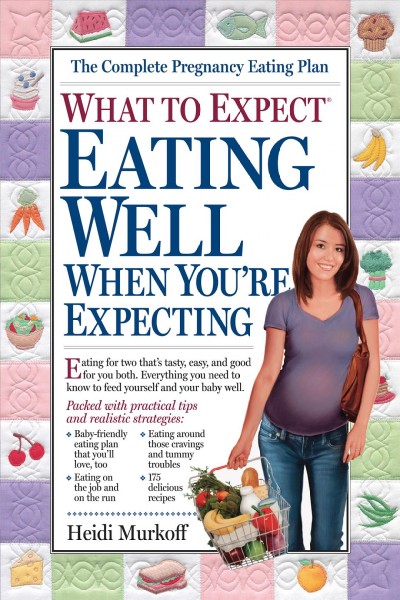 What to expect [electronic resource] : eating well when you're expecting / by Heidi Murkoff with Sharon Mazel.
