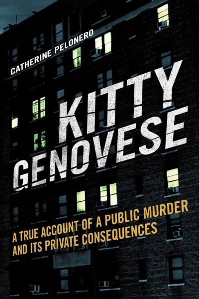 Kitty Genovese [electronic resource] : a True Account of a Public Murder and Its Private Consequences.