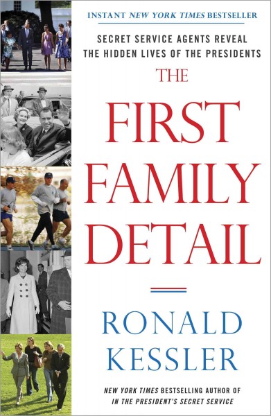 The first family detail [electronic resource] : Secret Service agents reveal the hidden lives of the presidents / Ronald Kessler.