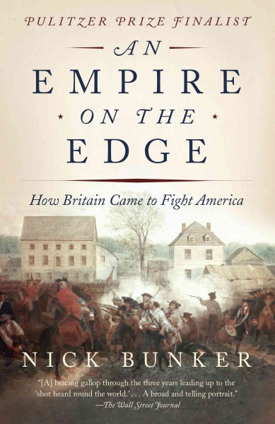 An empire on the edge [electronic resource] : how britain came to fight america / Nick Bunker.
