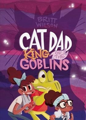 Cat dad, king of the goblins / Britt Wilson.