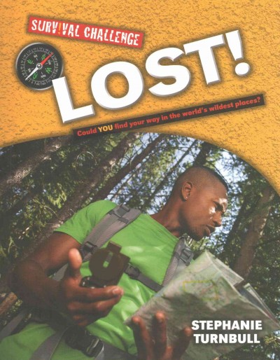 Lost! :  could you find your way in the world's wildest places? / Stephanie Turnbull.