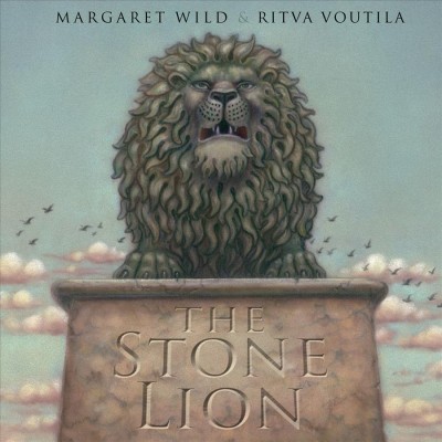 The stone lion / Margaret Wild ; illustrator, Ritva Voutila.
