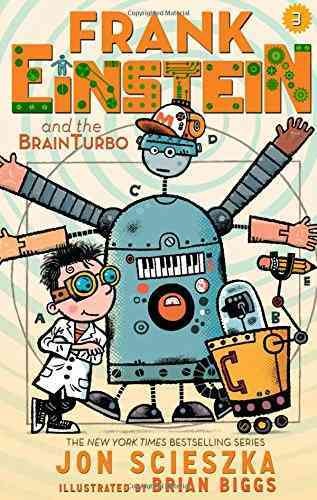 Frank Einstein and the BrainTurbo / Jon Scieszka ; illustrated by Brian Biggs.