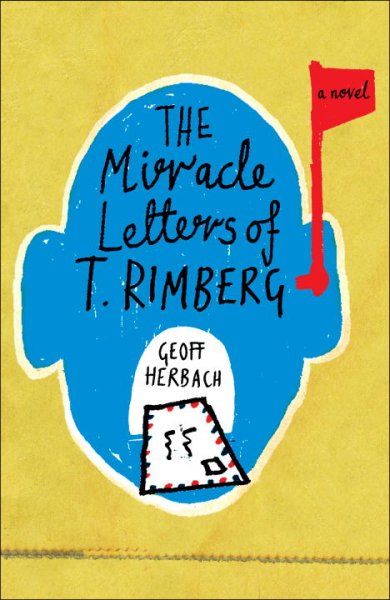 The miracle letters of T. Rimberg : a novel / Geoff Herbach.