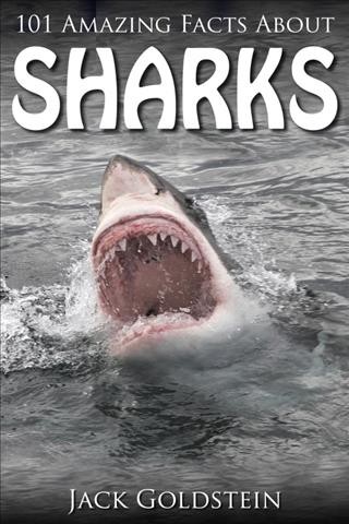 101 Amazing Facts about Sharks [electronic resource].