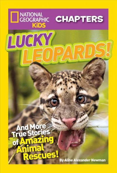 Lucky leopards! : and more true stories of amazing animal rescues / by Aline Alexander Newman.