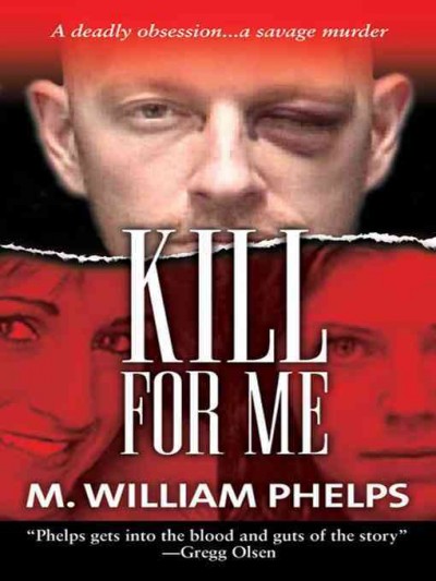 Kill for me [electronic resource] / M. William Phelps.