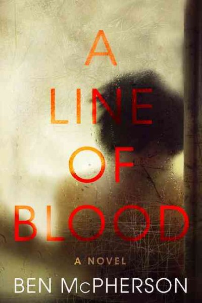 A line of blood : a novel / Ben McPherson.