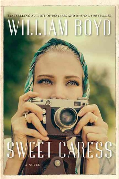 Sweet caress : the many lives of Amory Clay / William Boyd.