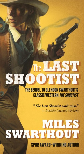 The last shootist / Miles Swarthout.