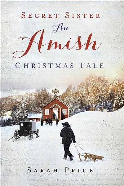 Secret sister : an Amish Christmas tale / by Sarah Price.
