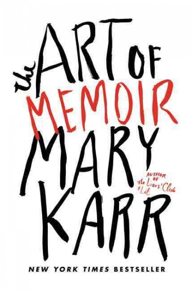 The art of memoir / Mary Karr.