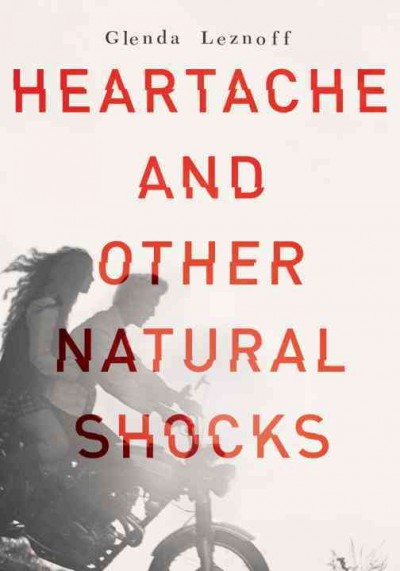 Heartache and other natural shocks / Glenda Leznoff.