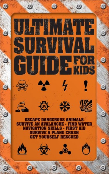 Ultimate survival guide for kids / Rob Colson.