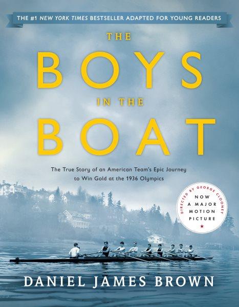 The boys in the boat : the true story of an American team's epic journey to win gold at the 1936 olympics / Daniel James Brown ; adapted for young readers by Gregory Mone.
