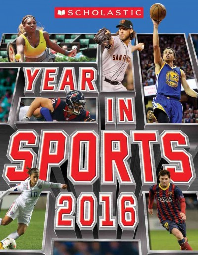 Scholastic year in sports 2016 / written by James Buckley, Jr. with Jim Gigliotti.