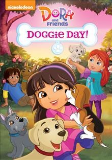 Dora and friends. Doggie day! [videorecording]