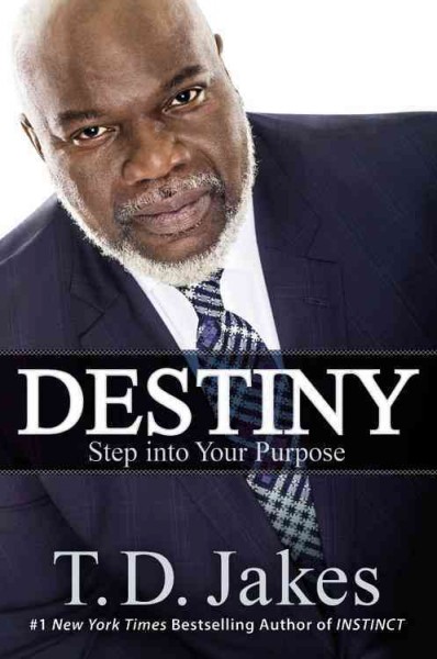 Destiny : step into your purpose / T.D. Jakes.