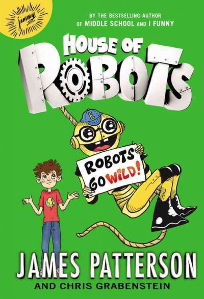 Robots go wild / James Patterson and Chris Grabenstein ; illustrated by Juliana Neufeld.