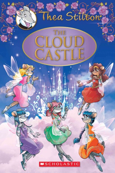 The cloud castle / Thea Stilton ; illustrations by Danilo Barozzi, Chiara Balleello, and Barbara Pellizzari (design), and Alessandro Muscillo (color) ; translated by Emily Clement.