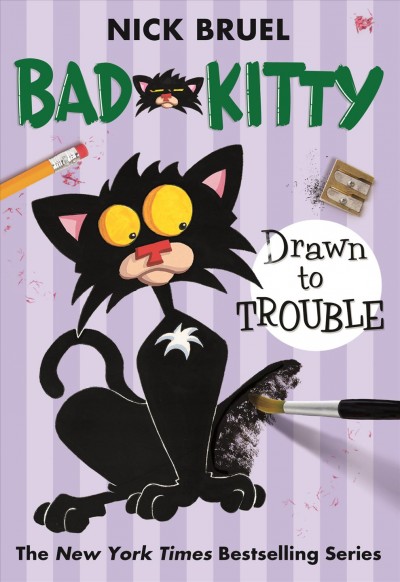 Bad Kitty drawn to trouble / Nick Bruel.