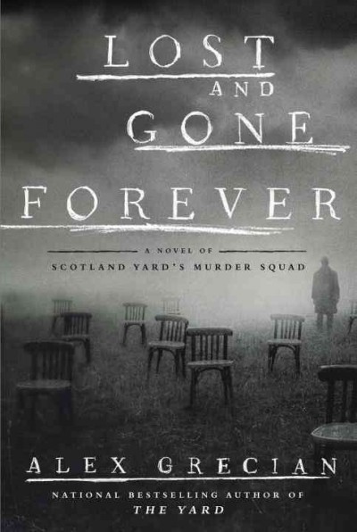Lost and gone forever : a novel of Scotland Yard's Murder Squad / Alex Grecian.