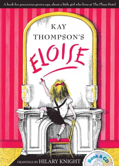 Eloise : a book for precocious grown ups / Kay Thompson ; drawings by Hilary Knight ; Bernadette Peters reads and sings. 