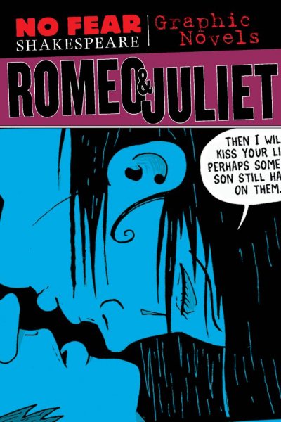 No fear Shakespeare. Romeo & Juliet / illustrated by Matt Wiegle.