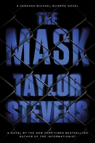 The mask [electronic resource] : Vanessa Michael Munroe Series, Book 5. Taylor Stevens.
