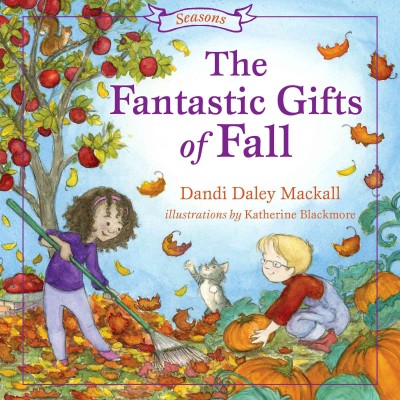 The fantastic gifts of fall / Dandi Daley Mackall ; illustrations by Katherine Blackmore.