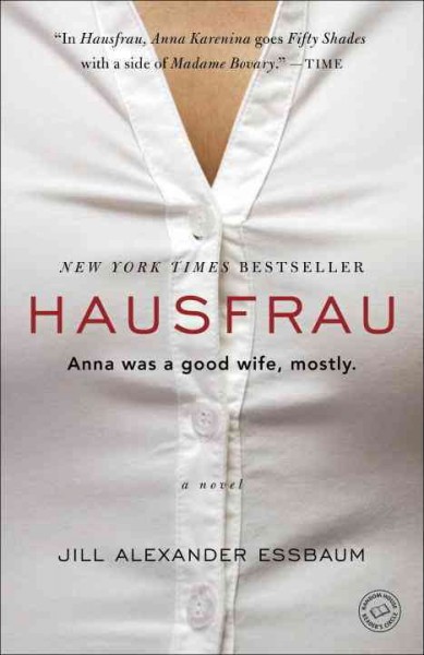 Hausfrau :Anna was a good wife , mostly a novel / Jill Alexander Essbaum.