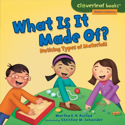 What is it made of? : noticing types of materials / Martha E.H. Rustad ; illustrated by Holli Conger.