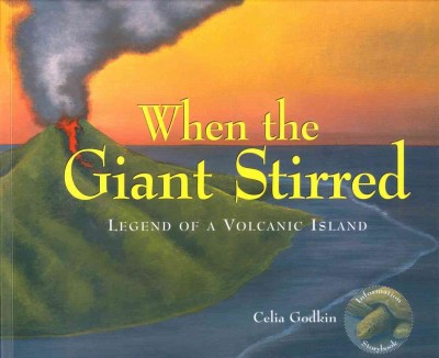 When the giant stirred : legend of a volcanic island / [Celia Godkin].