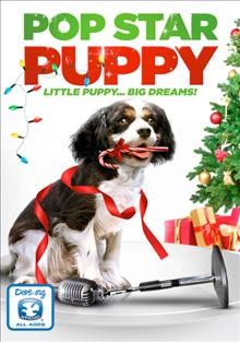 Pop star puppy : little puppy--big dreams! / Extraordinary Media Inc. presents ; IFA Entertainment Partners, LLC Studio ; written by Pyung Kim and Andrew van Slee ; produced and directed by Andrew van Slee.
