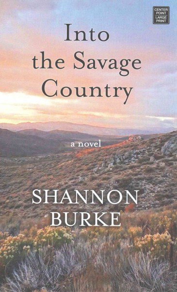 Into the savage country / Shannon Burke.