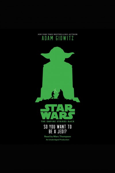 The empire strikes back: so you want to be a jedi [electronic resource] : Star Wars Series, Book 5. Adam Gidwitz.