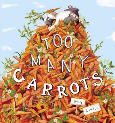 Too many carrots / by Katy Hudson.